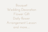Bouquet Wedding Decoration Flower Gift Daily flower  Arrangement Lesson and more.....